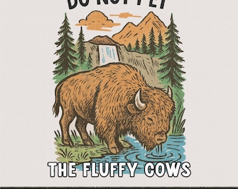 Do Not Pet the Fluffy Cows PNG | Yellowstone Bison Design (Digital Download)