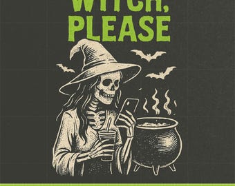 Witch Please Skeleton PNG, Funny Halloween Shirt Design (Digital Download)