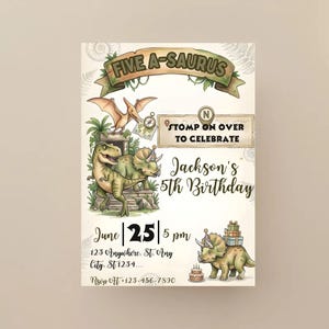 May include: A birthday invitation with a dinosaur theme. The design features illustrations of various dinosaurs, including a T-Rex and Triceratops, along with the text "Fine A-Saurus" and "Stomp on Over to Celebrate Jackson's 5th Birthday".