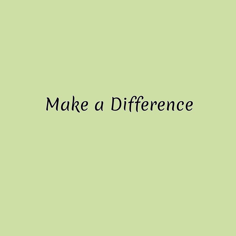 May include: Light green background with the black text "Make a Difference" in a cursive font. The text is centered on the image.