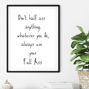 Half Ass Print, Positive Wanddruck, lustige Wanddruck, Typografie Wandkunst, Zitat Poster, Wand Kunst Druck, lustige Zitate, lustiges Geschenk für Sie