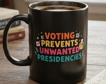 Voting Prevents Unwanted Presidencies Mug | Funny Political Coffee Cup
