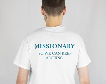 Missionary So We Can Keep Arguing Tee, Funny T-Shirt for Fashion Lovers, Unisex Cotton Tee for Gift, Casual Everyday wear, Funny shirt