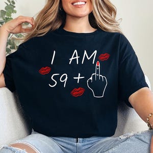 59 Plus Middle finger, Ladies 60th Birthday gift ,60th Birthday Gift, Funny T-Shirt, 59 Plus Middle finger T shirt, I Am 59+