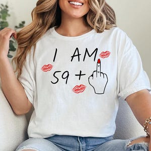I Am 59+ Middle Finger 59 Plus Middle finger, Ladies 60th Birthday gift ,60th Birthday Gift, Funny T-Shirt, 59 Plus Middle finger T shirt
