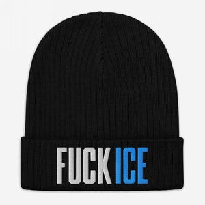 May include: Black ribbed knit beanie with the text "FUCK ICE" embroidered in white and blue. The beanie is a winter accessory, suitable for cold weather.