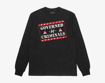 Governed By Criminals Long Sleeve Shirt | Anti Trump Anti MAGA Protest Tee For Men & Unisex | Political Activist Top | Anti Oligarch Apparel