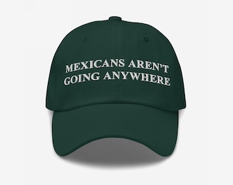 Mexikaner gehen nirgendwo hin Dad Hat | Bestickte Mütze | Anti-MAGA, Pro-Immigrier, Anti-ICE