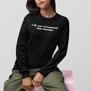 Timeline Political Satire Shirt | Ironic Long Sleeve T-shirt | Depression Humor Tee Unisex | Anti MAGA Gift | Sad State of Life Funny Shirt