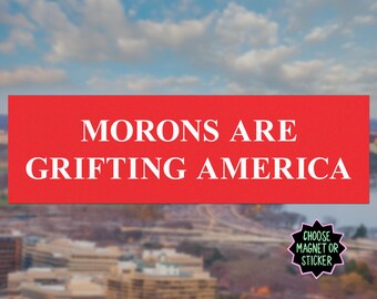 Morons Are Grifting America Bumper Sticker or Magnet | Anti-MAGA Car Decal | Liberal Political Gift | Progressive Protest Accessory
