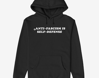 Anti-Fascism Is Self-Defense Hoodie, Unisex Political Protest Sweatshirt, Anti-Facist Statement Pullover, Gift for Him or Her
