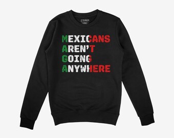 Sudadera "Los mexicanos no van a ninguna parte" / Sudadera de cuello redondo anti-MAGA / Ropa pro-inmigrantes