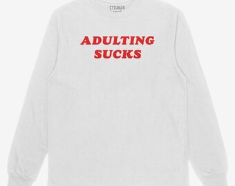 Adulting Sucks Shirt | Funny Long Sleeve T-shirt for Men | Anti Work Humor Tee | Sarcastic Unisex Shirt | Lazy Millennial Gift Idea