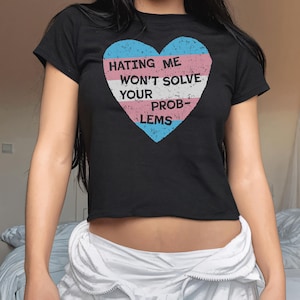 No Trans Hate Baby Tee | Hating Me Wont Solve Your Problems Crop Shirt | Y2K 90s Trans Pride Top | Fitted LGBTQ Protest Tee