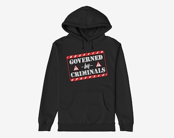 Governed By Criminals Hoodie | Anti MAGA Political Pullover | Protest Resistance Hoodie | Unisex Activist Graphic Streetwear