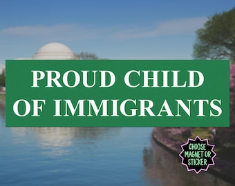 Proud Child of Immigrants Bumper Sticker | Anti ICE Magnet | Pro Immigrant Car Decal