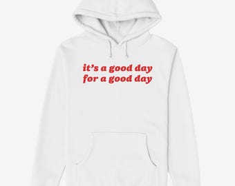 Its A Good Day For A Good Day Hoodie, Positive Affirmation Pullover, Uplifting Mental Health Sweatshirt, Happy Vibes Gift for Him or Her