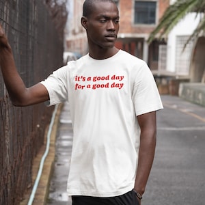 It&#39;s A Good Day For A Good Day Shirt | Motivational Unisex Tee | Feel Good Graphic Tee | Mental Health Shirt | Uplifting Quote Shirt