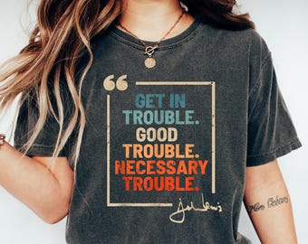 Chemise Get in Trouble, Bon t-shirt, Chemise Trouble, Chemise Trouble nécessaire, Icône des droits civiques, Chemise de protestation, Chemise Trouble, Chemise histoire noire