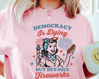 Democracy Is Dying T-shirt, Fourth Of July Protest Shirt, Political Women Crewneck, Sarcastic 4th Of July Gift, Funny American Tee