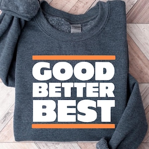 Good Better Best Shirt, Bears Football Fans Vintage Unisex Sweatshirt, Good Better Best Full Quote tee