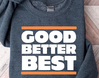 Good Better Best Shirt, Bears Football Fans Vintage Unisex Sweatshirt, Good Better Best Full Quote tee