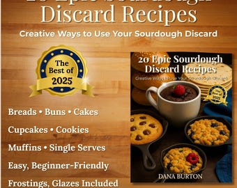 May include: A cookbook cover titled "20 Epic Sourdough Discard Recipes" with a gold seal that says "The Best of 2025." The book includes recipes for breads, cakes, cupcakes, cookies, muffins, and single serves. Available as a printable PDF, 8.5 x 11 inches.