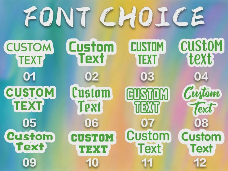 May include: A font choice chart displaying twelve distinct green text styles labeled 01 through 12. Each style shows the words CUSTOM TEXT in a unique typeface with a white outline. The header text at the top reads FONT CHOICE in white.