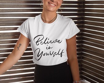 Believe in Yourself Unisex Shirt, inspirational Quote Tee, Empowerment T-Shirt for Women, Self Confidence Gift, Positive Affirmation Shirt
