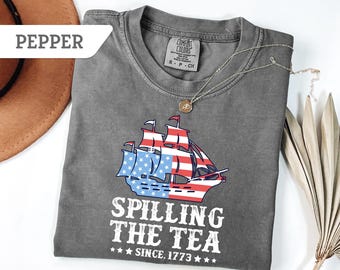 Comfort Colors®Spilling The Tea Since 1773 Shirt, Funny 4th of July Shirt, Independence Day T-shirt, Patriotic Shirt, USA T Shirt
