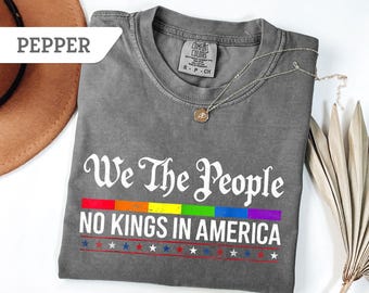 Comfort Colors® We the People No Kings in America Shirt, Patriotic Graphic Shirt, 4th of July Shirt, Freedom Pride Shirt, USA Independence