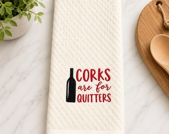 CORKS ARE For QUITTERS - Wine Dish Towel, Wine Towel, Wine Gift, Kitchen Hand Towel, Kitchen Tea Towel, Funny Towels, Wine Funny Towels