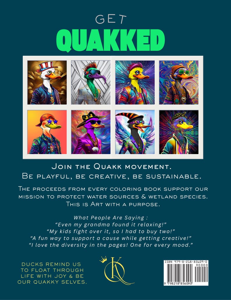 May include: A teal coloring book cover with the text "GET QUAKKED" and images of stylish ducks. The book promotes the Quakk movement, supporting water sources and wetland species. Includes quotes and an ISBN.