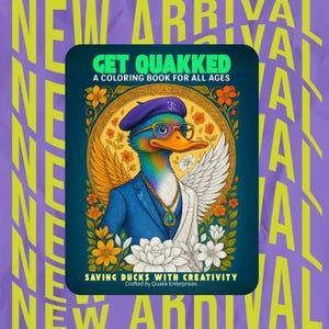 May include: A coloring book titled "GET QUAKKED" for all ages, featuring a dapper duck in a blue suit, beret, and glasses. The book's cover has the text "SAVING DUCKS WITH CREATIVITY" and is set against a purple background with "NEW ARRIVAL" text.