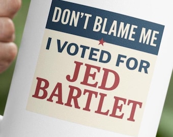 Don't Blame Me I Voted for Jed Bartlet Sticker | West Wing Political Decal, Funny Political Sticker, Decal for Laptop, Water Bottle, Journal