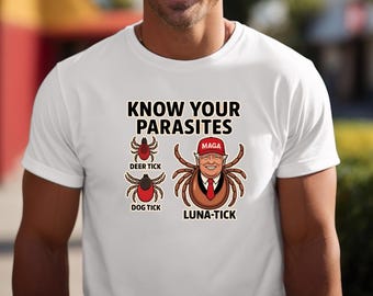 Know Your Parasites Shirt, Anti Trump Shirt, Anti MAGA Shirt, Funny Trump Shirt, Sarcastic Trump Shirt, Anti Trump Tee, Trump Shirt, Gift