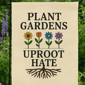 Plant Gardens Uproot Hate Garden Flag | Progressive Yard Decor with Anti-Hate Message, Inclusive Outdoor Flag for Gardeners & Allies