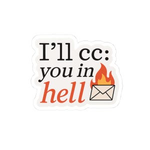May include: A sticker with the text "I'll cc: you in hell" with a cartoon image of a burning envelope.