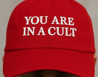 You Are In A Cult Hat | Red MAGA Parody Dad Cap, Embroidered Anti Trump Hat, Funny Political Hat Gift, Anti MAGA Anti Racist RED Funny hat