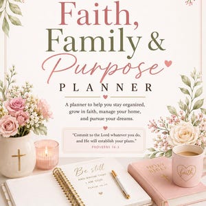 May include: A Faith, Family & Purpose planner featuring floral accents, a Bible, a pink mug with the word faith, and a gold pen. The cover text reads: Faith, Family & Purpose Planner, Proverbs 16:3, and Be still and know that I am God, Psalm 46:10.