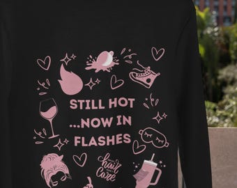 Funny Menopause Sweatshirt Still Hot Now in Flashes Gildan 18000 Crewneck