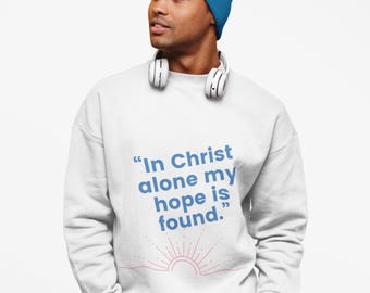 In Christ Alone Crewneck Sweatshirt: Christian Religious Gift