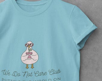 CAN SHIP We Do Not Care Club Goose Tee: Funny TikTok Graphic Unisex Shirt