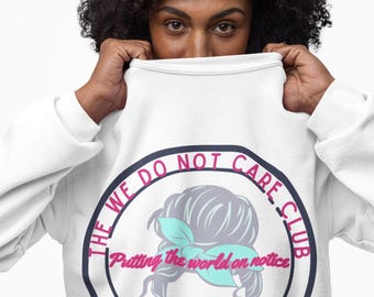 We Do Not Care Club Crewneck: Menopause Humor Gildan Sweatshirt
