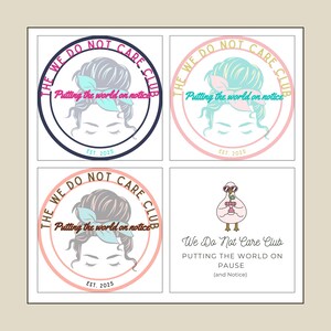 May include: Four square images featuring the text "THE WE DO NOT CARE CLUB" in a circular design. The design includes a woman's face with a bun and the text "Putting the world on notice" and "EST. 2025". One image shows a bird wearing sunglasses.