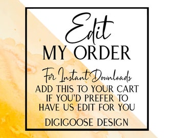 EDIT my order for me // CUSTOMIZE my Instant Download for me // Turn any self-edit order into a customized one