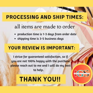 May include: Image with text about processing and shipping times, and customer satisfaction. The text states that all items are made to order, with a production time of 1-3 days and shipping time of 3-5 business days. It also thanks the customer.