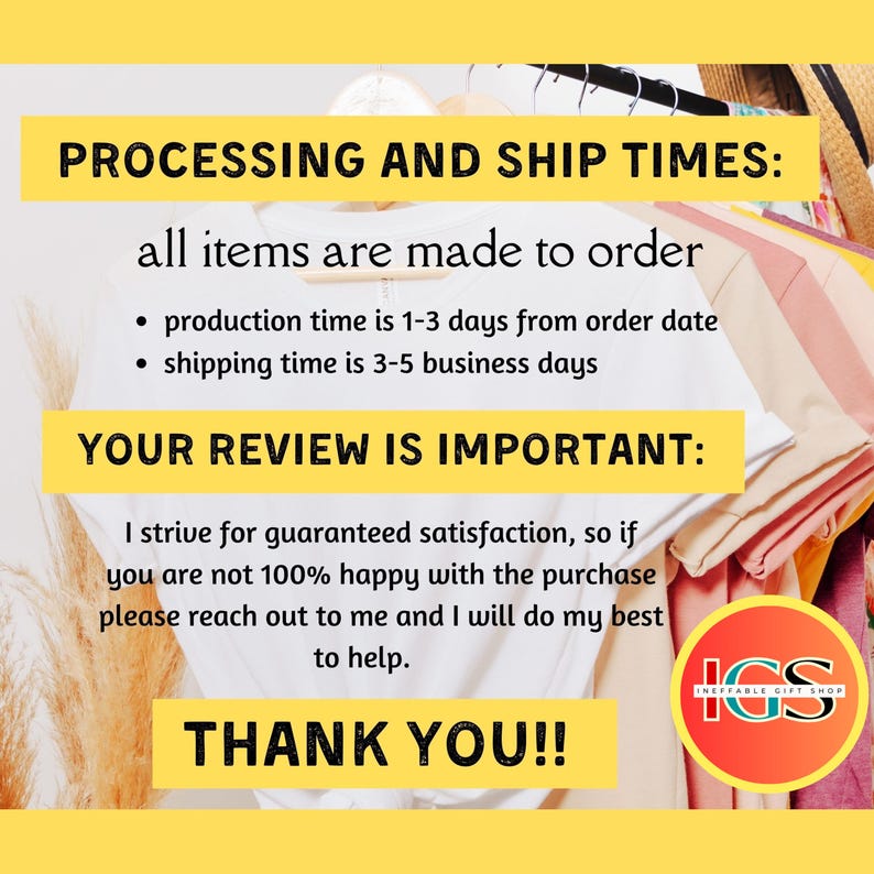 May include: Image with text about processing and shipping times, and customer satisfaction. The text states that all items are made to order, with a production time of 1-3 days and shipping time of 3-5 business days. It also thanks the customer.