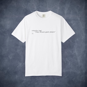 console.log("stai in compagnia di brave persone"); Maglietta / Maglietta da programmatore con codice