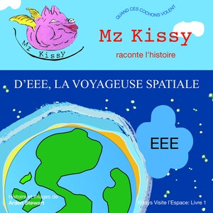 Mz Kissy Raconte l'Histoire d'EEE, la Voyageuse Spatiale **FORMAT EPUB**